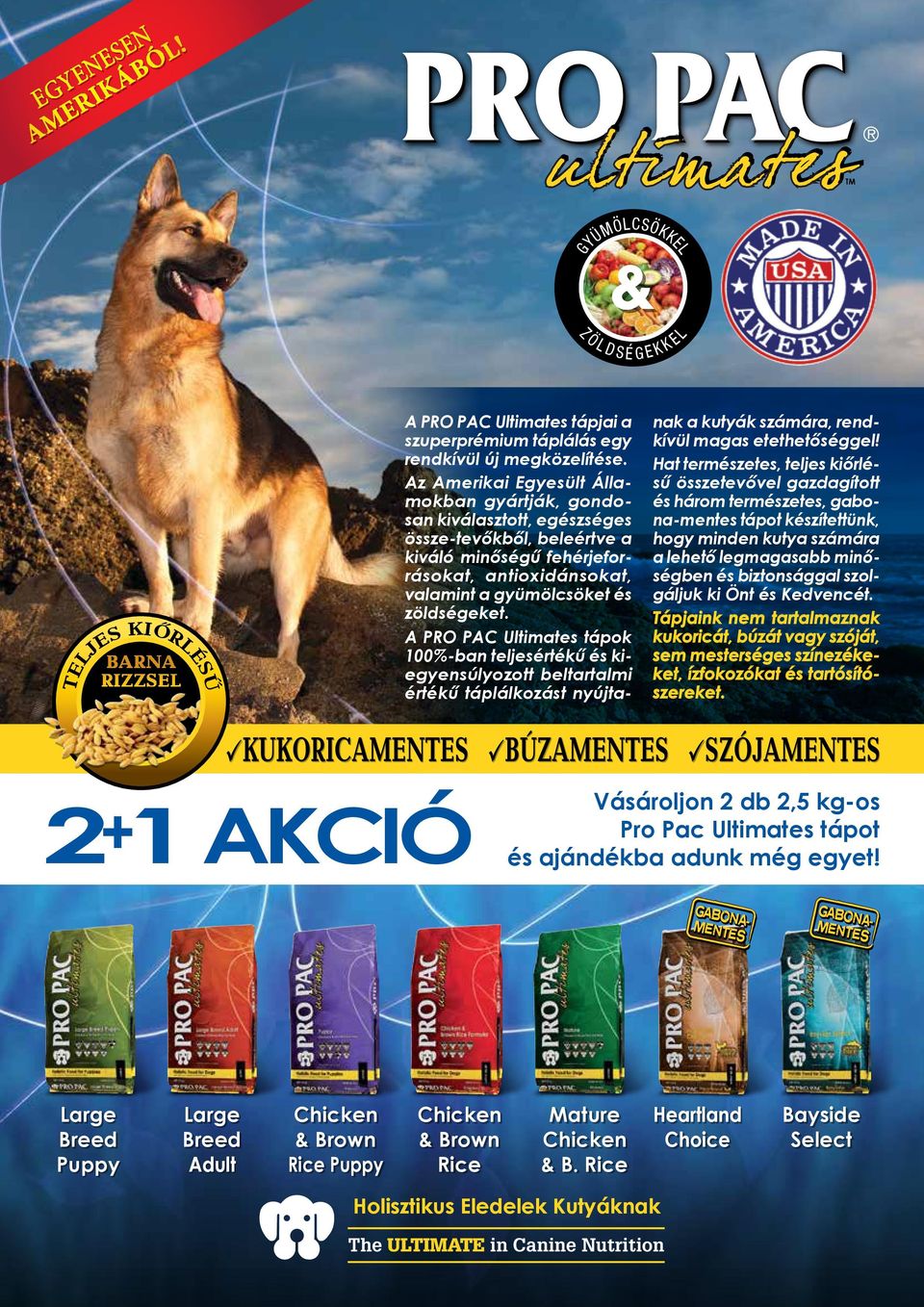 A PRO PAC Ultimates tápok 100%-ban teljesértékű és kiegyensúlyozott beltartalmi értékű táplálkozást nyújtanak a kutyák számára, rendkívül magas etethetőséggel!
