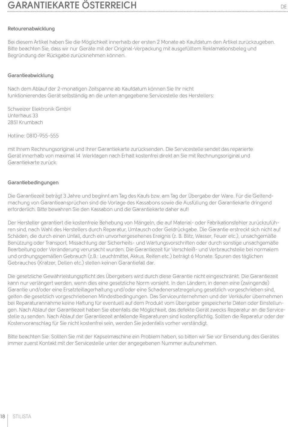 Garantieabwicklung Nach dem Ablauf der 2-monatigen Zeitspanne ab Kaufdatum können Sie Ihr nicht funktionierendes Gerät selbständig an die unten angegebene Servicestelle des Herstellers: Schweizer