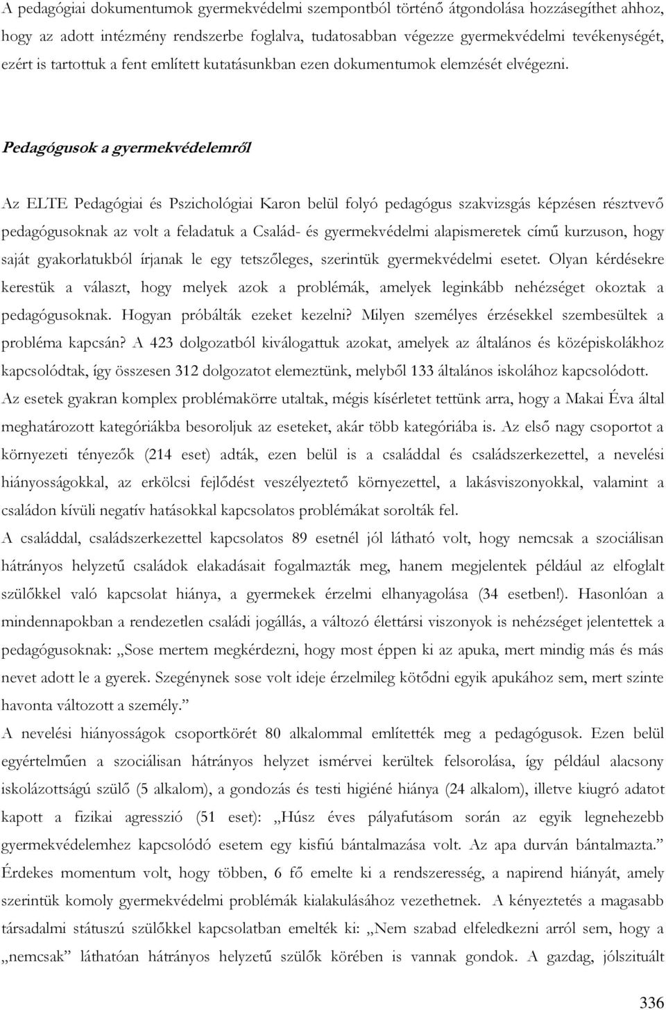 Pedagógusok a gyermekvédelemről Az ELTE Pedagógiai és Pszichológiai Karon belül folyó pedagógus szakvizsgás képzésen résztvevő pedagógusoknak az volt a feladatuk a Család- és gyermekvédelmi