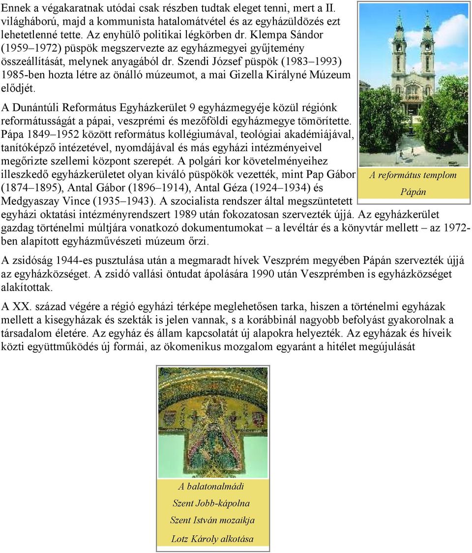 Szendi József püspök (1983 1993) 1985-ben hozta létre az önálló múzeumot, a mai Gizella Királyné Múzeum elődjét.