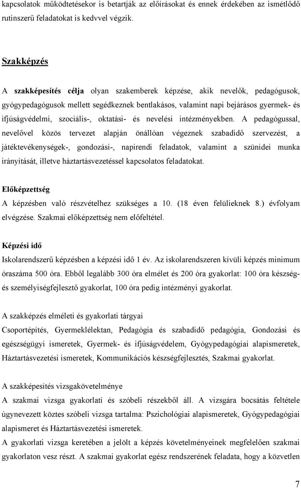 szociális-, oktatási- és nevelési intézményekben.