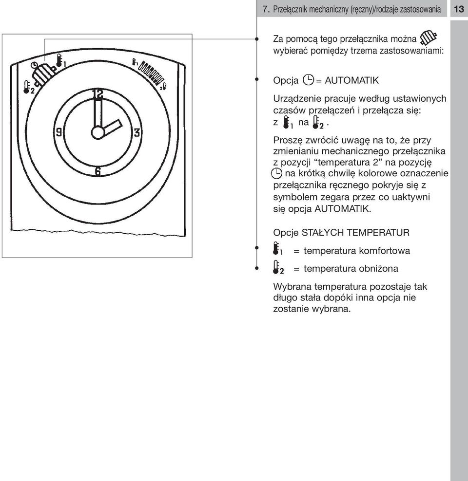 Proszę zwrócić uwagę na to, że przy zmienianiu mechanicznego przełącznika z pozycji temperatura 2 na pozycję na krótką chwilę kolorowe oznaczenie