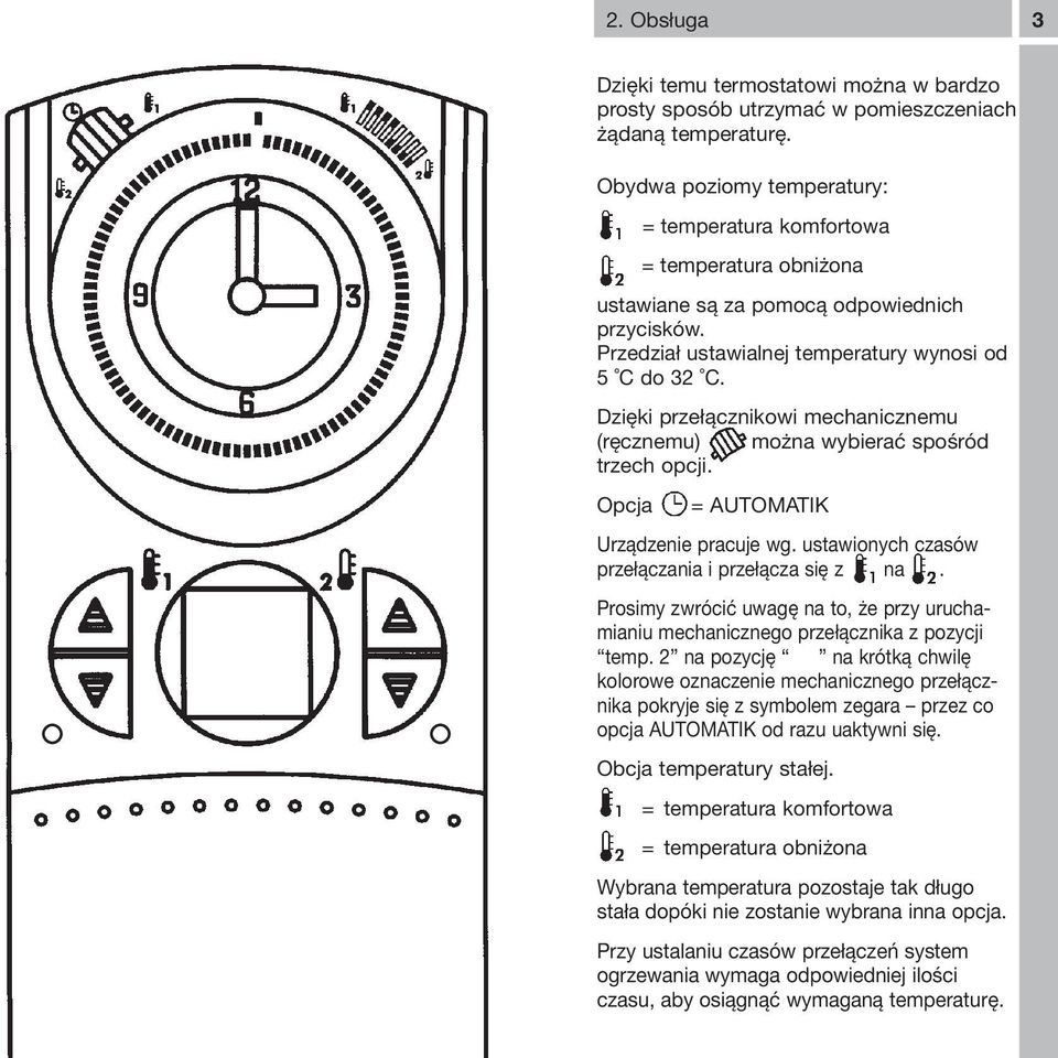 Dzięki przełącznikowi mechanicznemu (ręcznemu) można wybierać spośród trzech opcji. Opcja = AUTOMATIK Urządzenie pracuje wg. ustawionych czasów przełączania i przełącza się z na.