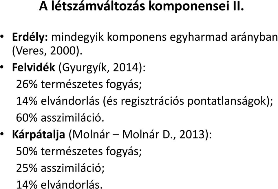 Felvidék (Gyurgyík, 2014): 26% természetes fogyás; 14% elvándorlás (és