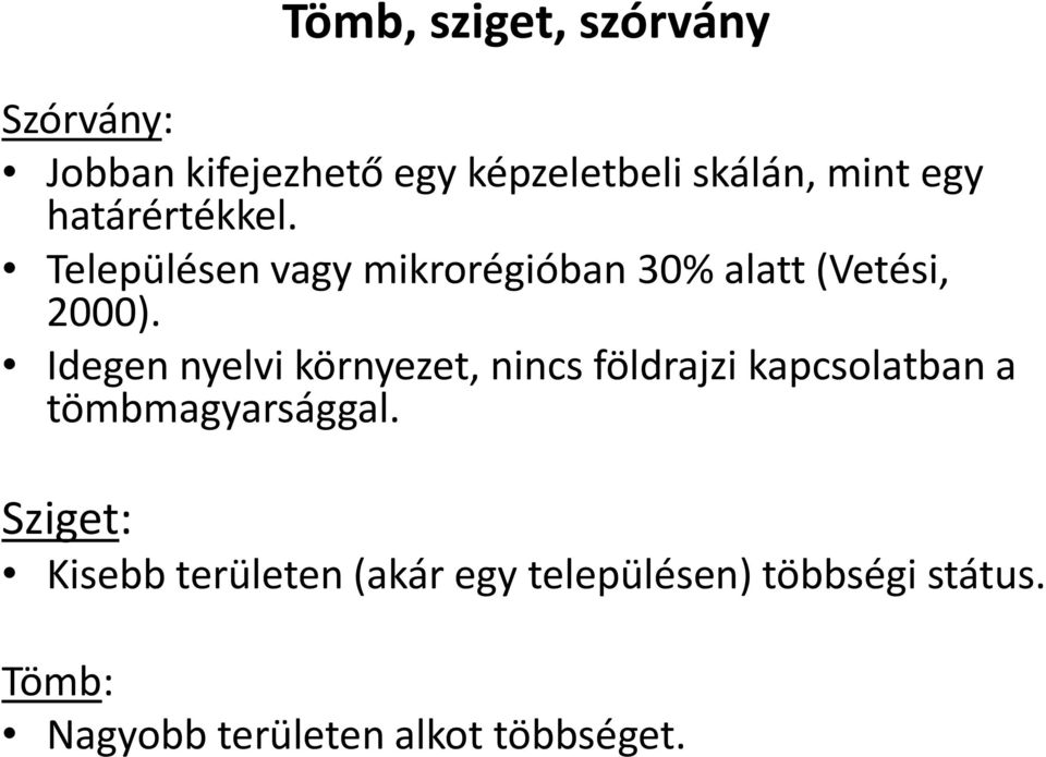 Idegen nyelvi környezet, nincs földrajzi kapcsolatban a tömbmagyarsággal.