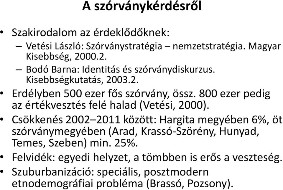 800 ezer pedig az értékvesztés felé halad (Vetési, 2000).