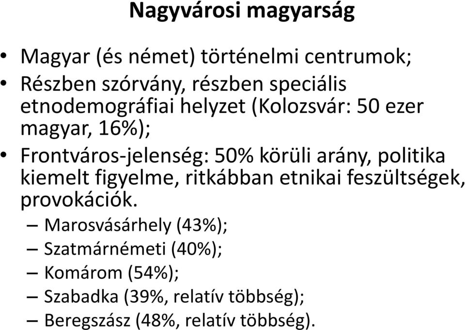 politika kiemelt figyelme, ritkábban etnikai feszültségek, provokációk.