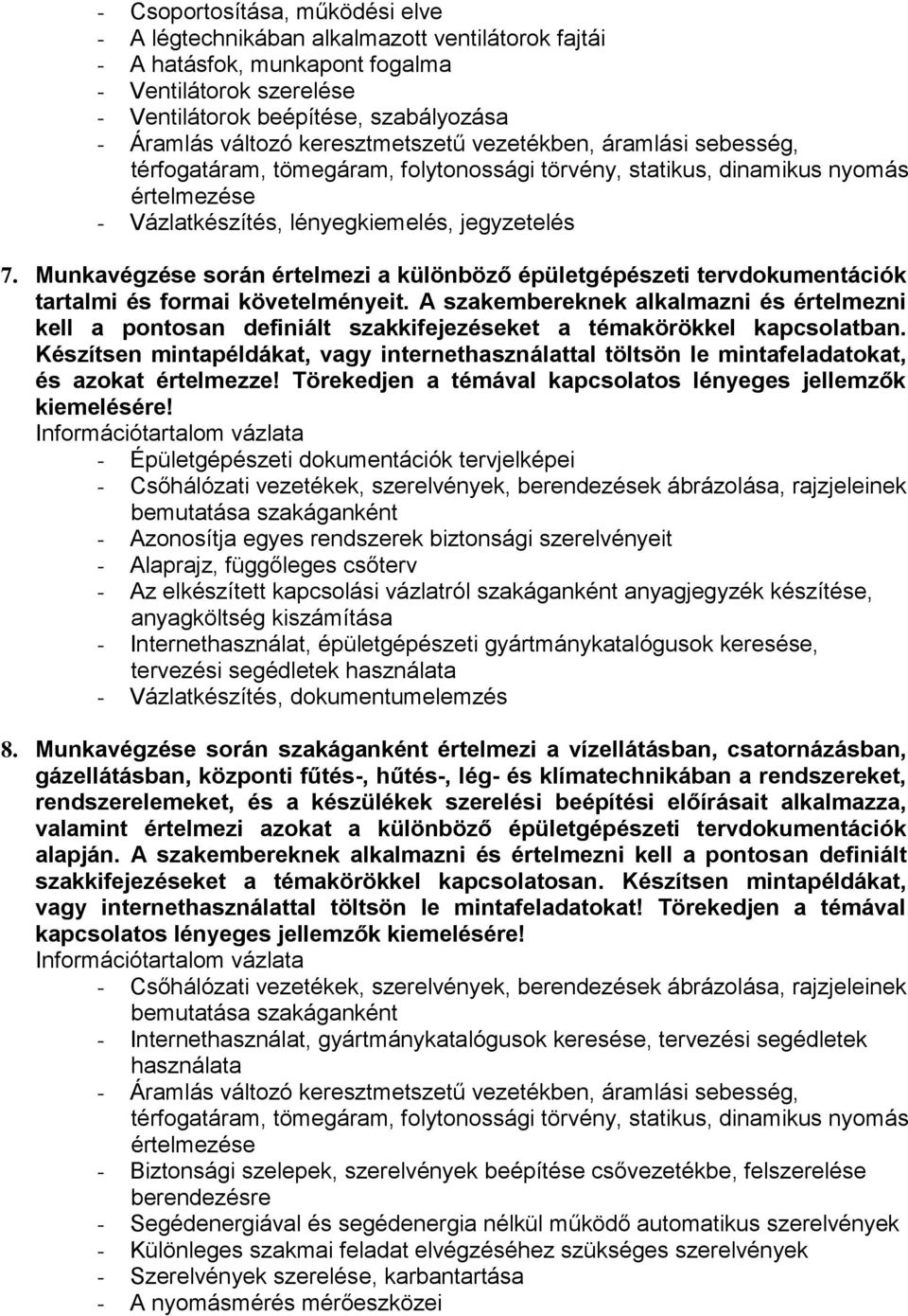 Munkavégzése során értelmezi a különböző épületgépészeti tervdokumentációk tartalmi és formai követelményeit.