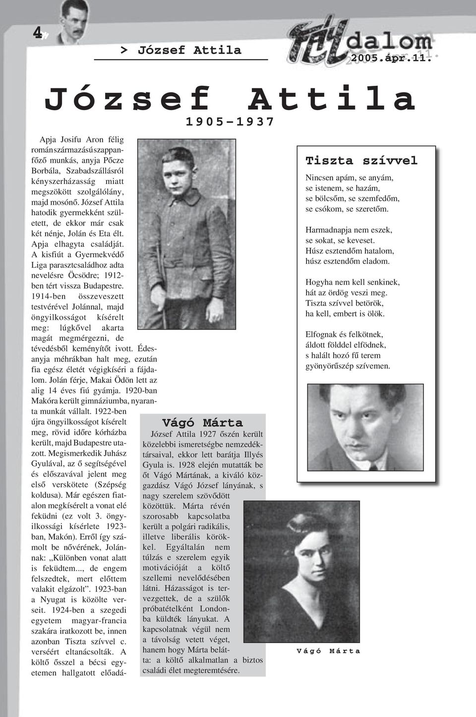 A kisfiút a Gyermekvédõ Liga parasztcsaládhoz adta nevelésre Öcsödre; 1912- ben tért vissza Budapestre.