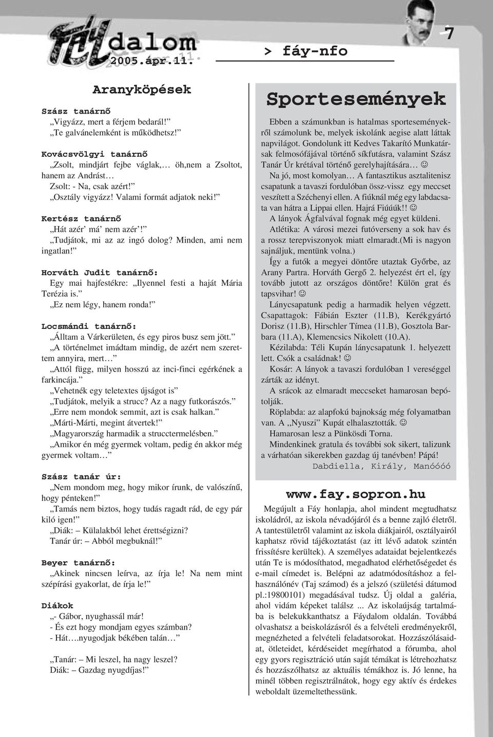 Tudjátok, mi az az ingó dolog? Minden, ami nem ingatlan! Horváth Judit tanárnõ: Egy mai hajfestékre: Ilyennel festi a haját Mária Terézia is. Ez nem légy, hanem ronda!