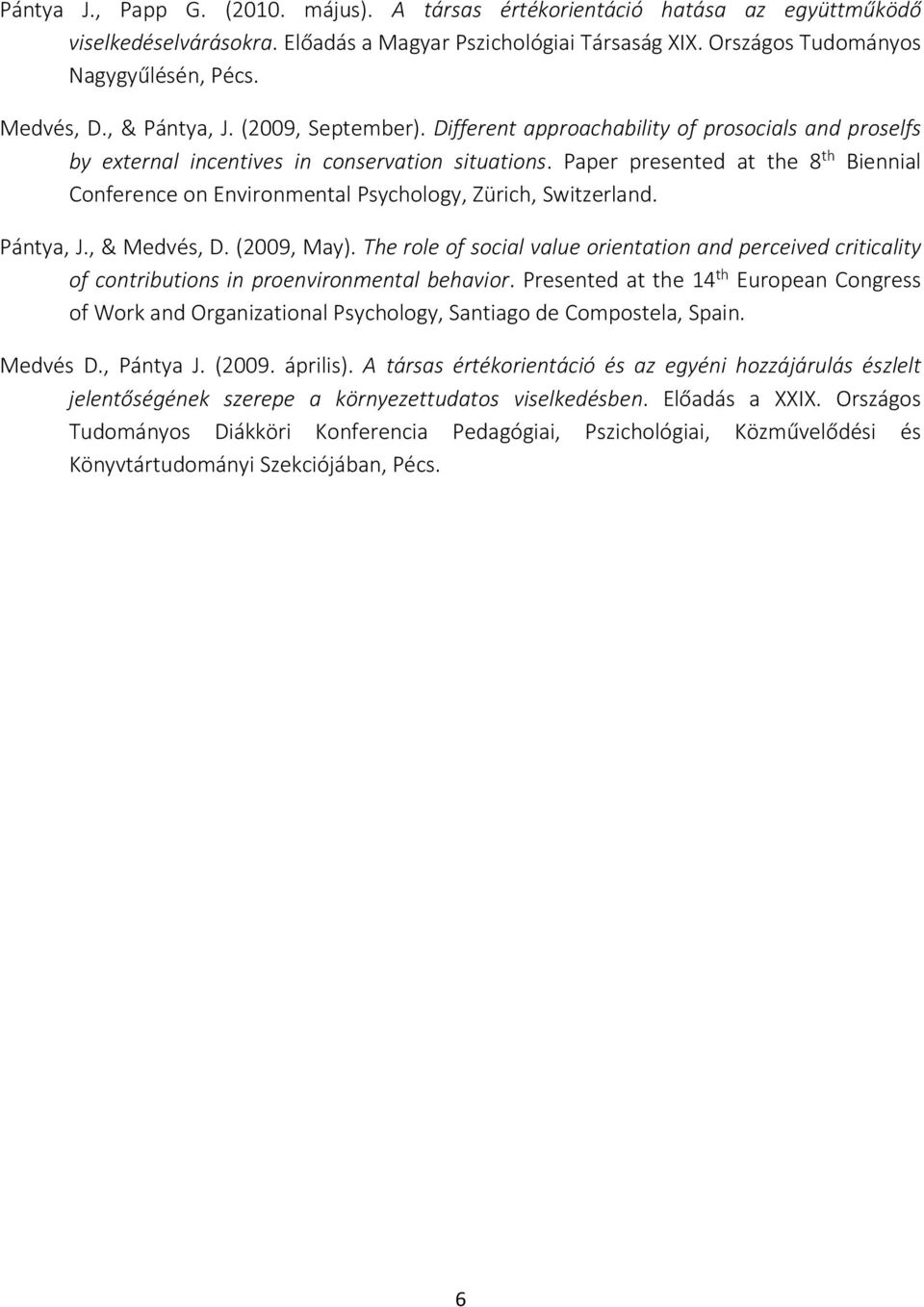 Paper presented at the 8 th Biennial Conference on Environmental Psychology, Zürich, Switzerland. Pántya, J., & Medvés, D. (2009, May).