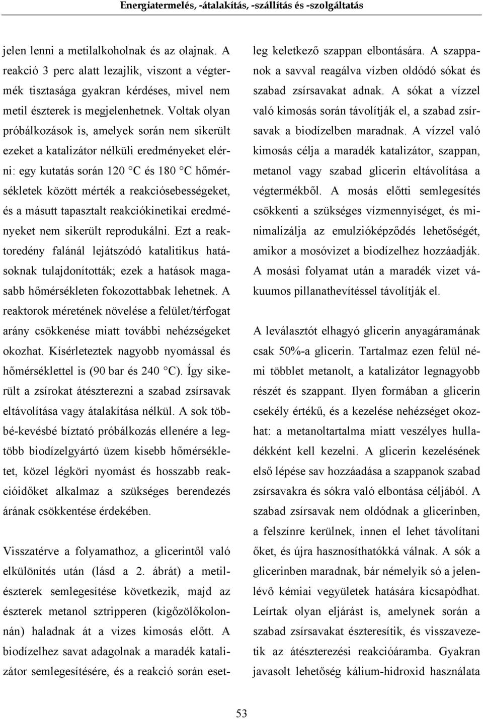 másutt tapasztalt reakciókinetikai eredményeket nem sikerült reprodukálni.