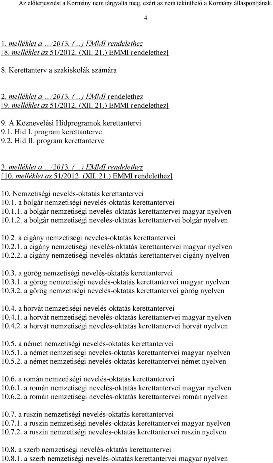 ( ) EMMI rendelethez [10. melléklet az 51/2012. (XII. 21.) EMMI rendelethez] 10. Nemzetiségi nevelés-oktatás kerettantervei 10.1. a bolgár nemzetiségi nevelés-oktatás kerettantervei 10.1.1. a bolgár nemzetiségi nevelés-oktatás kerettantervei magyar nyelven 10.