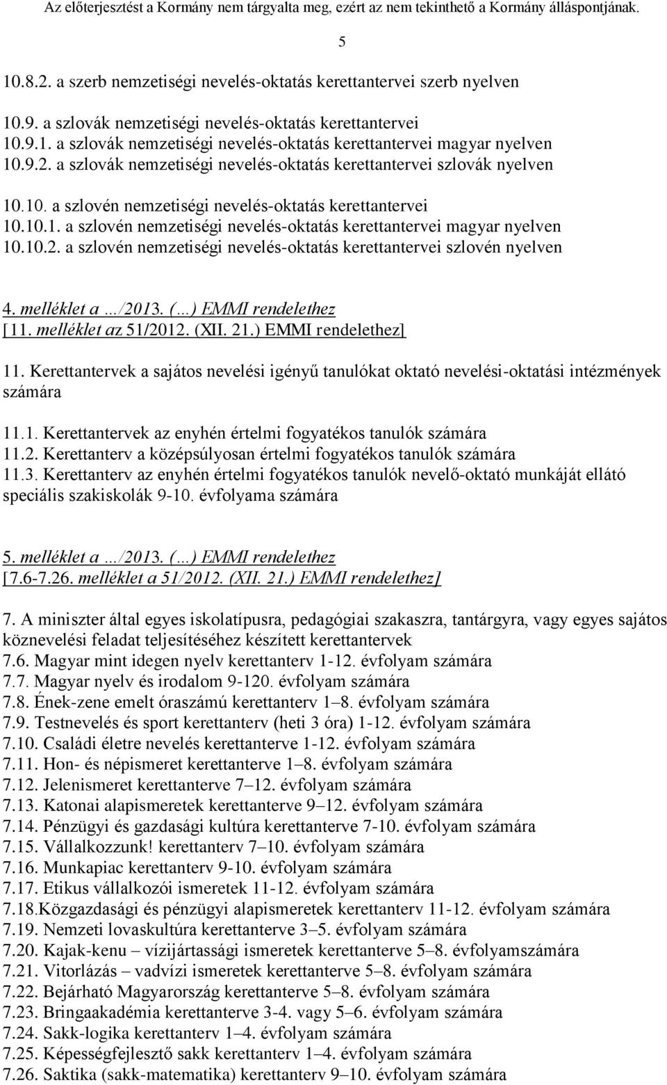 10.2. a szlovén nemzetiségi nevelés-oktatás kerettantervei szlovén nyelven 5 4. melléklet a /2013. ( ) EMMI rendelethez [11. melléklet az 51/2012. (XII. 21.) EMMI rendelethez] 11.