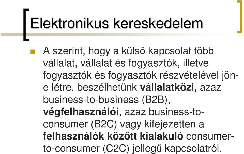 vállalatközi, azaz business-to-business (B2B), végfelhasználói, azaz business-toconsumer