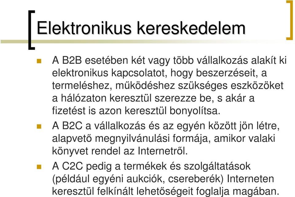 A B2C a vállalkozás és az egyén között jön létre, alapvető megnyilvánulási formája, amikor valaki könyvet rendel az Internetről.