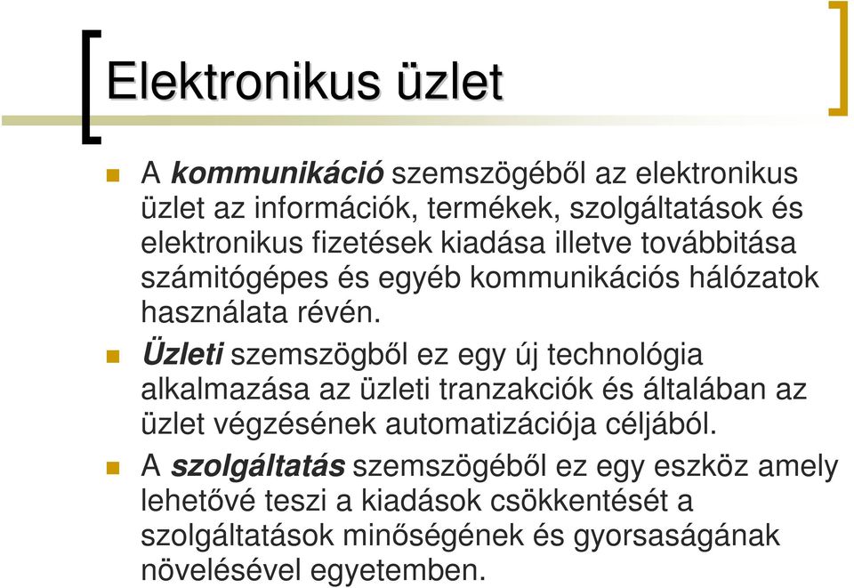 Üzleti szemszögből ez egy új technológia alkalmazása az üzleti tranzakciók és általában az üzlet végzésének automatizációja