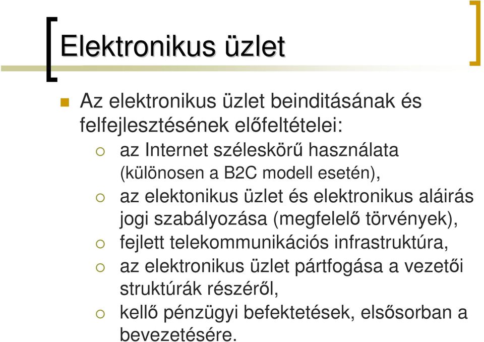 szabályozása (megfelelő törvények), fejlett telekommunikációs infrastruktúra, az elektronikus