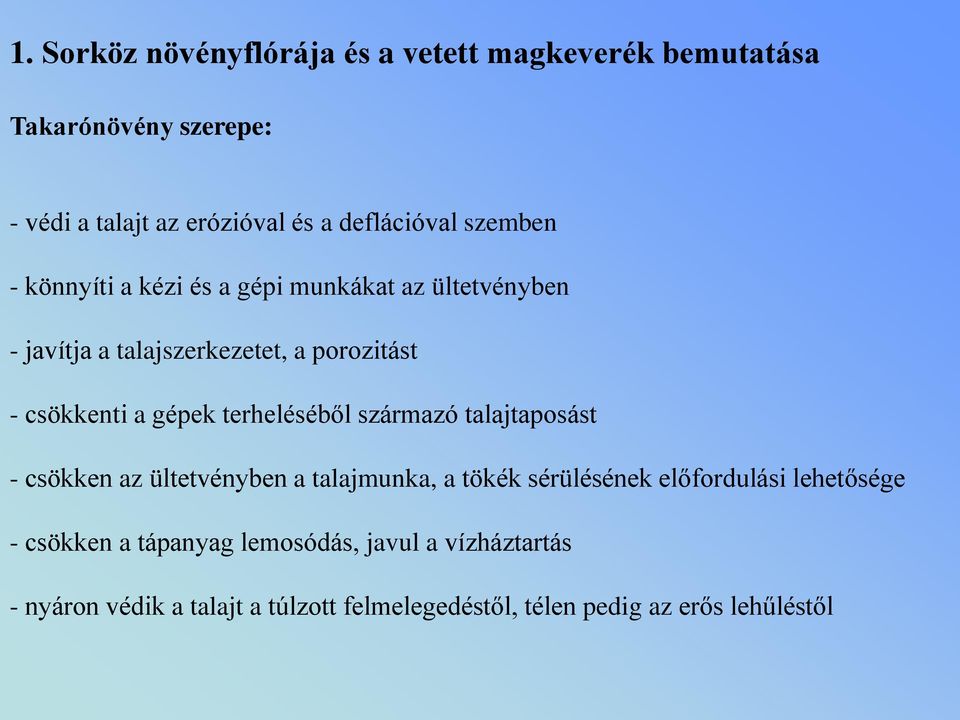 terheléséből származó talajtaposást - csökken az ültetvényben a talajmunka, a tökék sérülésének előfordulási lehetősége -