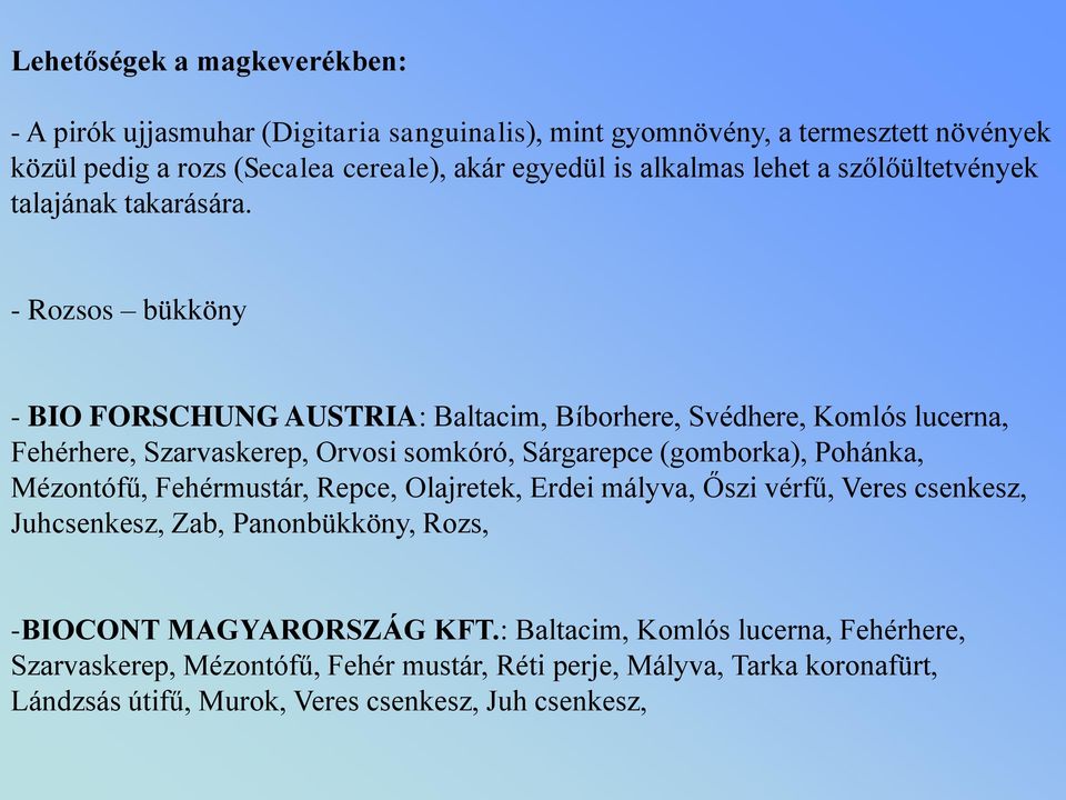 - Rozsos bükköny - BIO FORSCHUNG AUSTRIA: Baltacim, Bíborhere, Svédhere, Komlós lucerna, Fehérhere, Szarvaskerep, Orvosi somkóró, Sárgarepce (gomborka), Pohánka, Mézontófű,