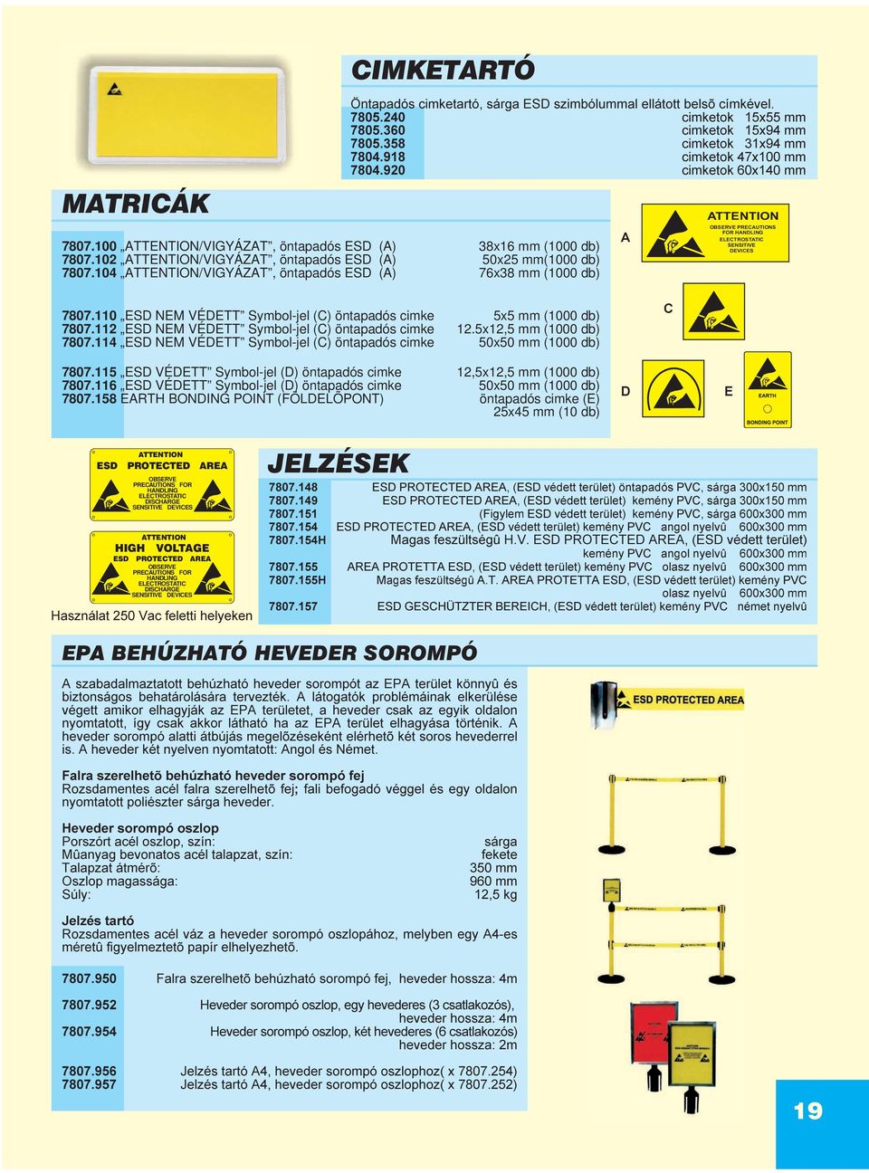 104 ATTENTION/VIGYÁZAT, öntapadós ESD (A) 76x38 mm (1000 db) A ATTENTION OBSERVE PRECAUTIONS FOR HANDLING ELECTROSTATIC SENSITIVE DEVICES 7807.