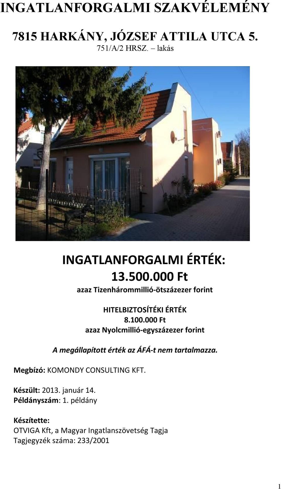 000 Ft azaz Nyolcmillió-egyszázezer forint A megállapított érték az ÁFÁ-t nem tartalmazza.