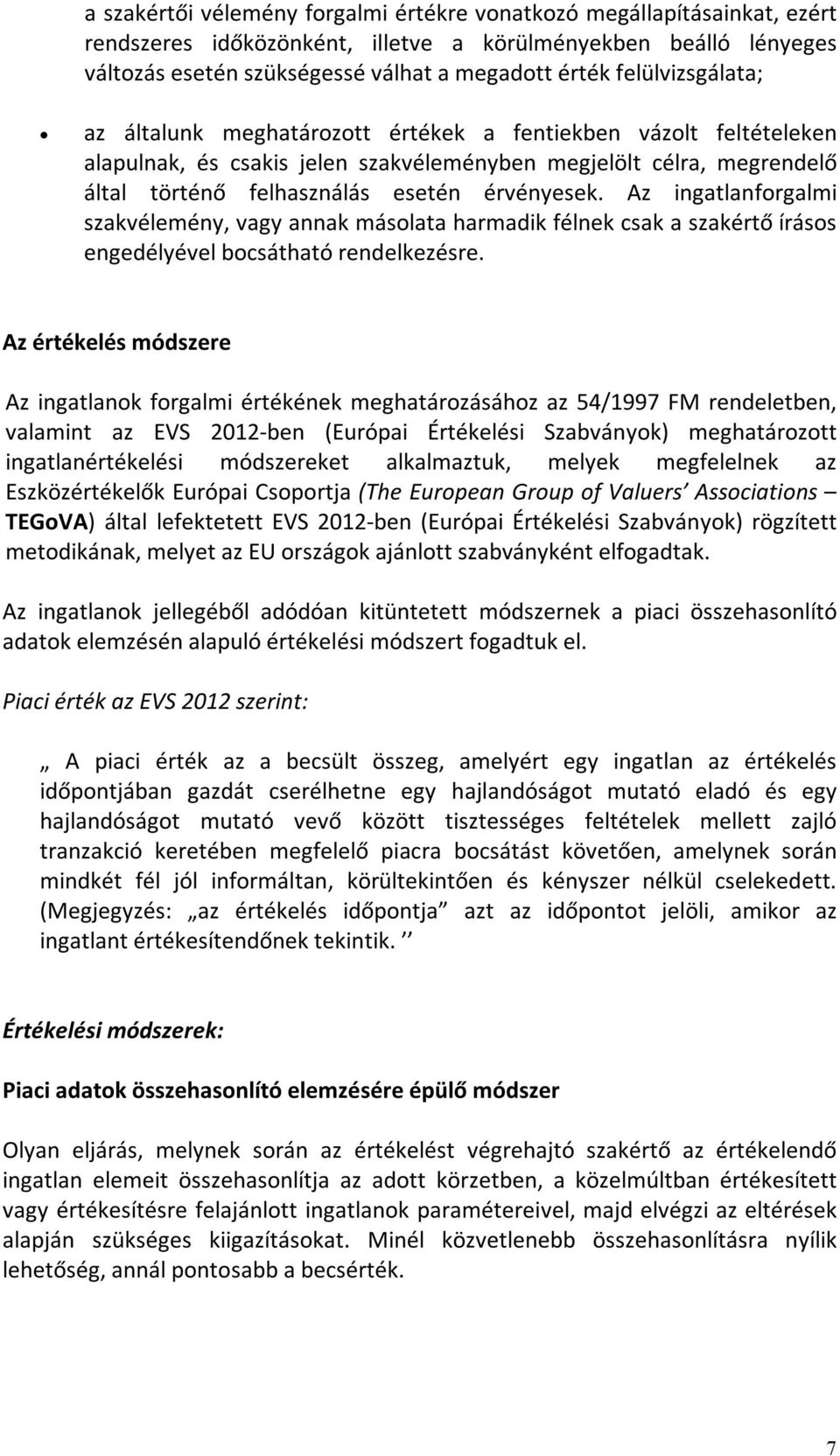 Az ingatlanforgalmi szakvélemény, vagy annak másolata harmadik félnek csak a szakértő írásos engedélyével bocsátható rendelkezésre.