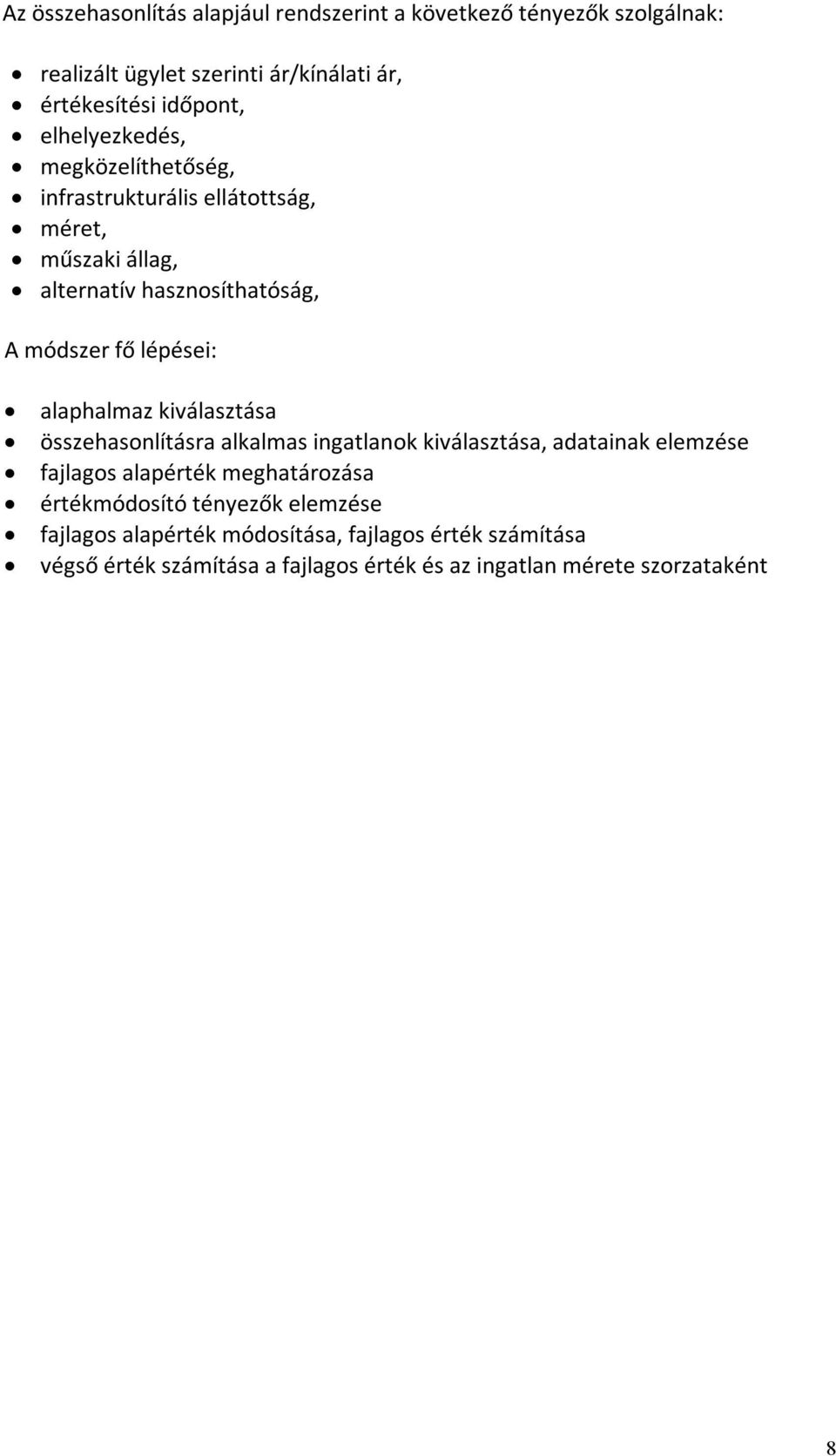 alaphalmaz kiválasztása összehasonlításra alkalmas ingatlanok kiválasztása, adatainak elemzése fajlagos alapérték meghatározása értékmódosító