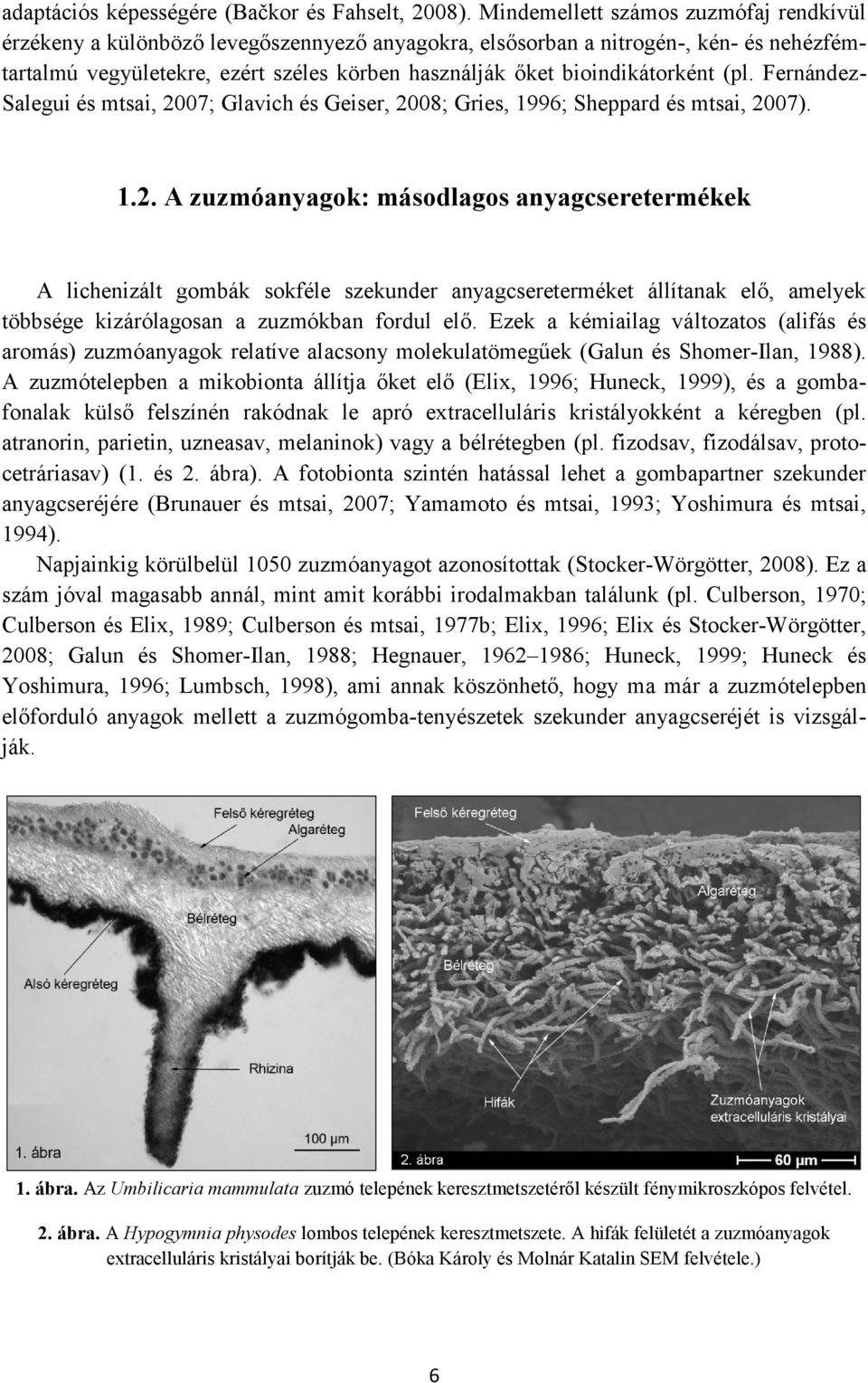 bioindikátorként (pl. Fernández- Salegui és mtsai, 20