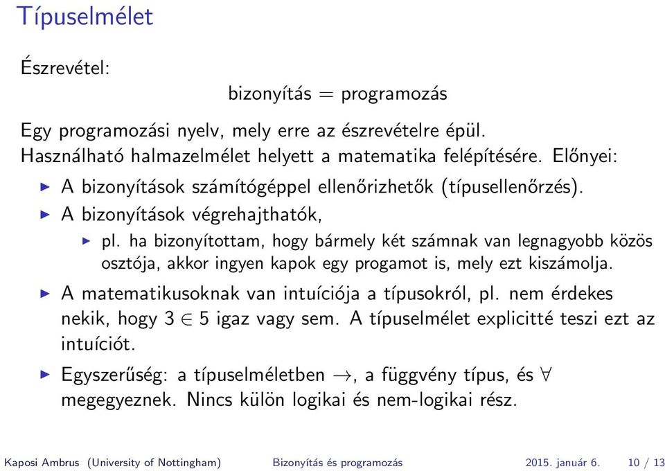 ha bizonyítottam, hogy bármely két számnak van legnagyobb közös osztója, akkor ingyen kapok egy progamot is, mely ezt kiszámolja. A matematikusoknak van intuíciója a típusokról, pl.