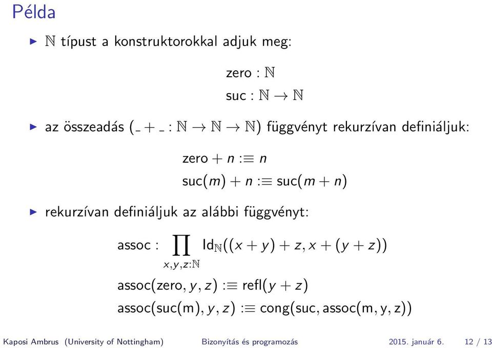 assoc : Id N ((x + y) + z, x + (y + z)) x,y,z:n assoc(zero, y, z) : refl(y + z) assoc(suc(m), y, z) :