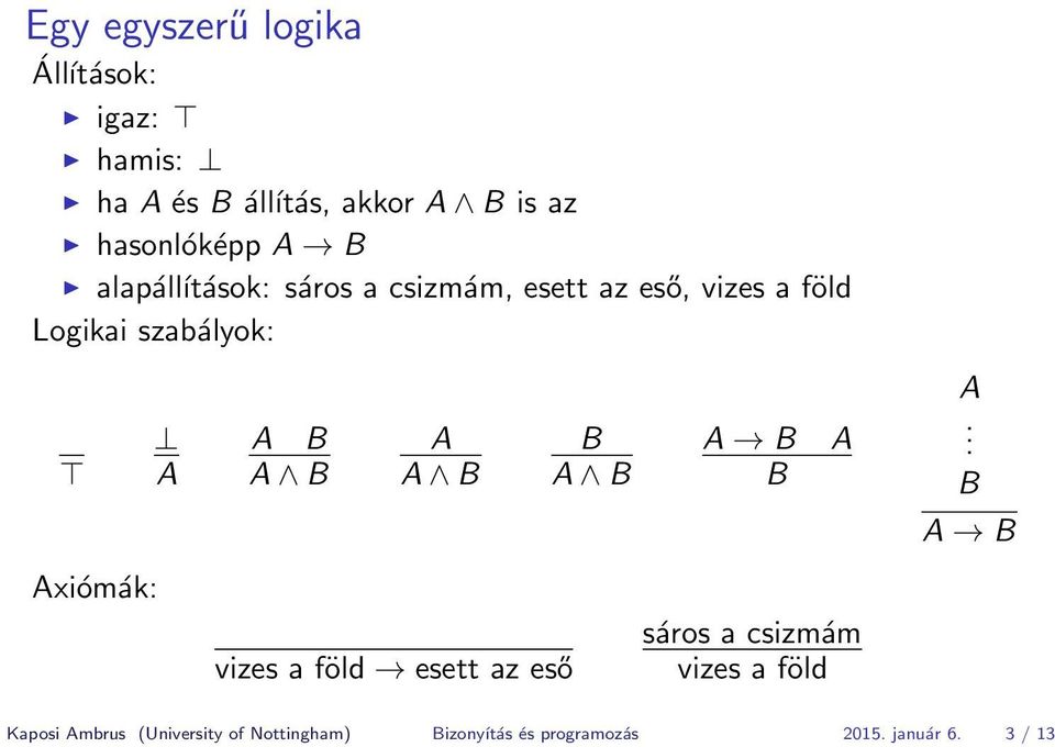 A A B A B A A B vizes a föld esett az eső B A B A B B A sáros a csizmám vizes a föld A.