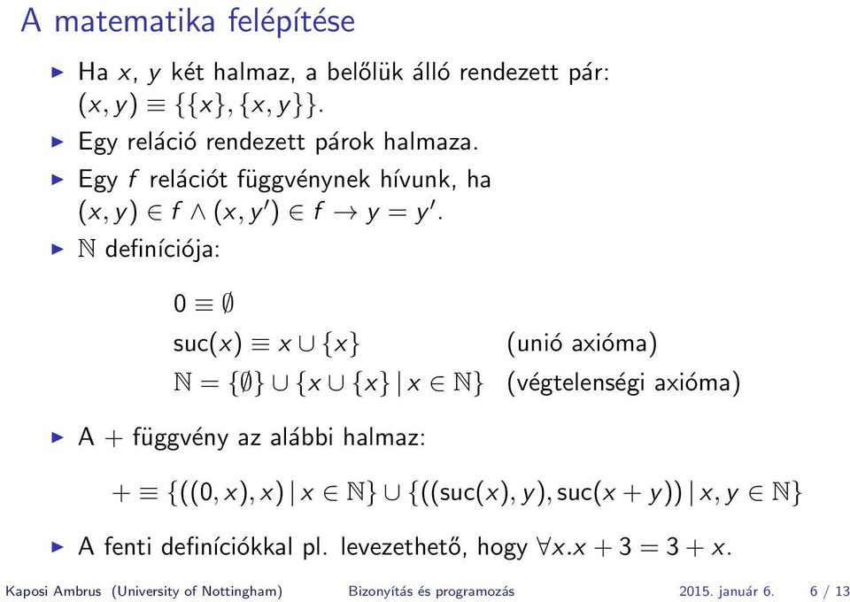 N definíciója: 0 suc(x) x {x} N = { } {x {x} x N} (unió axióma) (végtelenségi axióma) A + függvény az alábbi halmaz: + {((0, x),