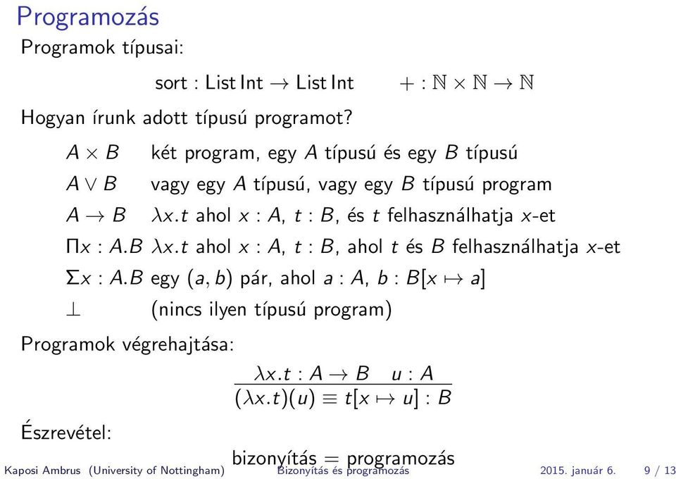 t ahol x : A, t : B, és t felhasználhatja x-et Πx : A.B λx.t ahol x : A, t : B, ahol t és B felhasználhatja x-et Σx : A.