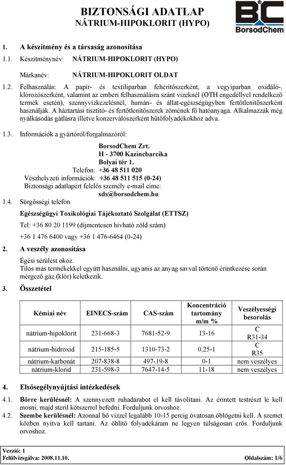 szennyvízkezelésnél, humán- és állat-egészségügyben fertőtlenítőszerként használják. A háztartási tisztító- és fertőtlenítőszerek zömének fő hatóanyaga.