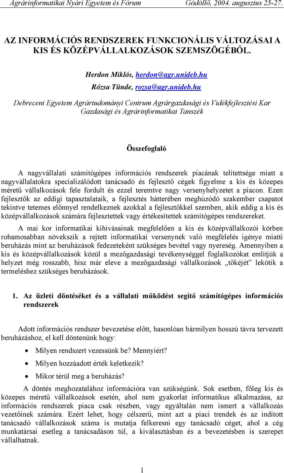 hu Debreceni Egyetem Agrártudományi Centrum Agrárgazdasági és Vidékfejlesztési Kar Gazdasági és Agrárinformatikai Tanszék Összefoglaló A nagyvállalati számítógépes információs rendszerek piacának