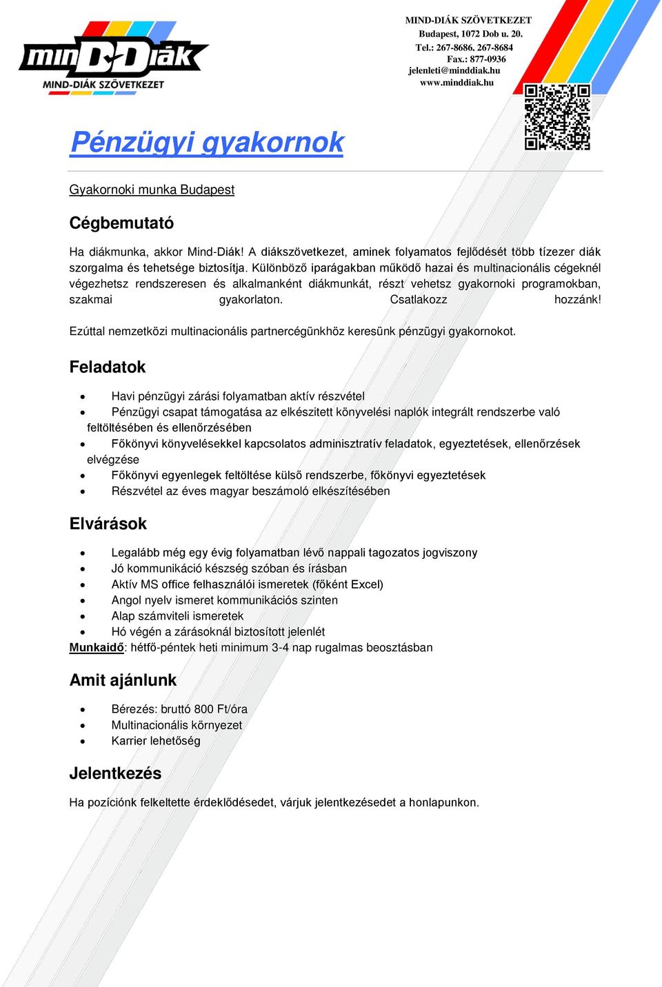 kapcsolatos adminisztratív feladatok, egyeztetések, ellenőrzések elvégzése Főkönyvi egyenlegek feltöltése külső rendszerbe, főkönyvi egyeztetések Részvétel az éves magyar beszámoló elkészítésében
