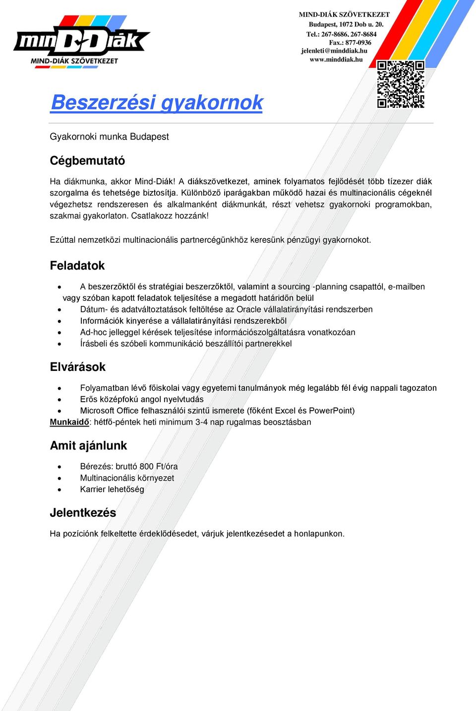 feltöltése az Oracle vállalatirányítási rendszerben Információk kinyerése a vállalatirányítási rendszerekből Ad-hoc jelleggel kérések teljesítése információszolgáltatásra vonatkozóan Írásbeli és