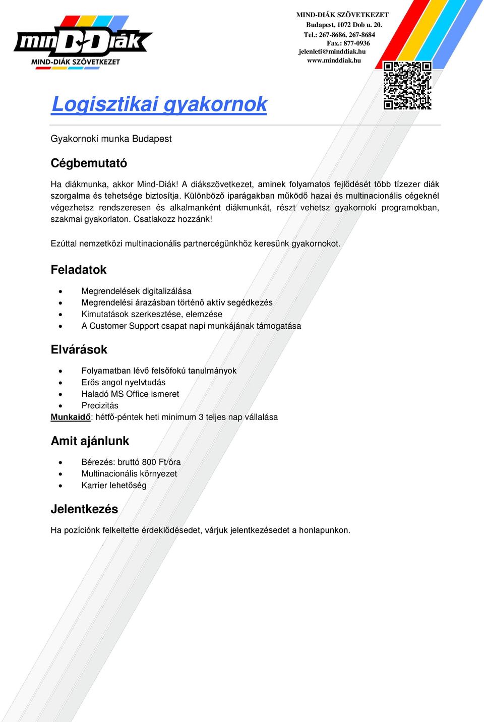 támogatása Folyamatban lévő felsőfokú tanulmányok Erős angol nyelvtudás Haladó MS Office ismeret Precizitás Munkaidő: hétfő-péntek heti minimum 3 teljes