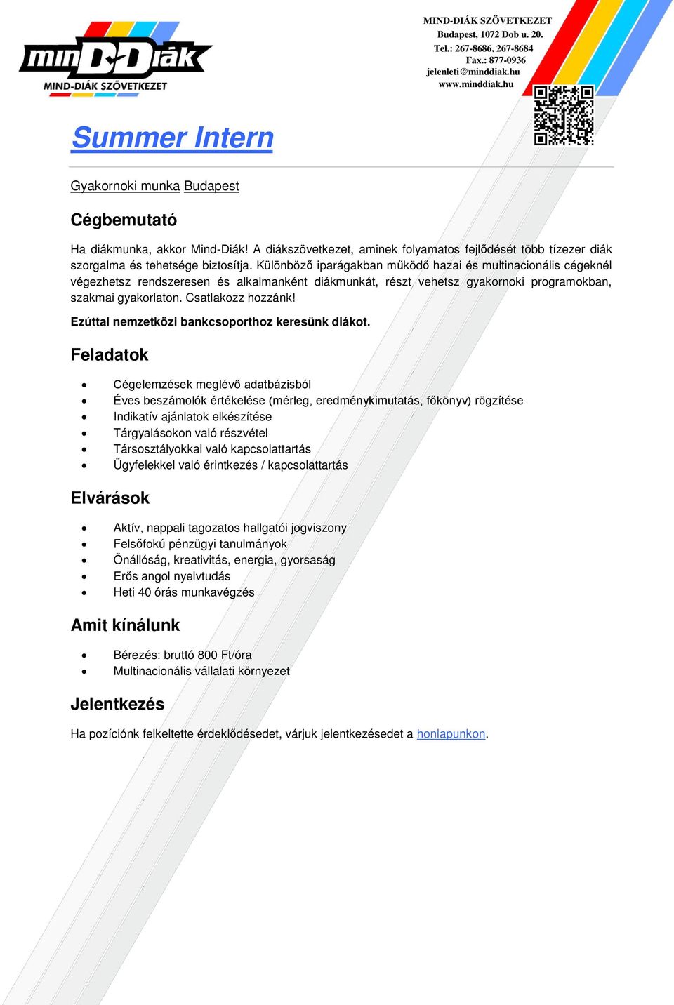 Társosztályokkal való kapcsolattartás Ügyfelekkel való érintkezés / kapcsolattartás Aktív, nappali tagozatos hallgatói jogviszony Felsőfokú pénzügyi tanulmányok