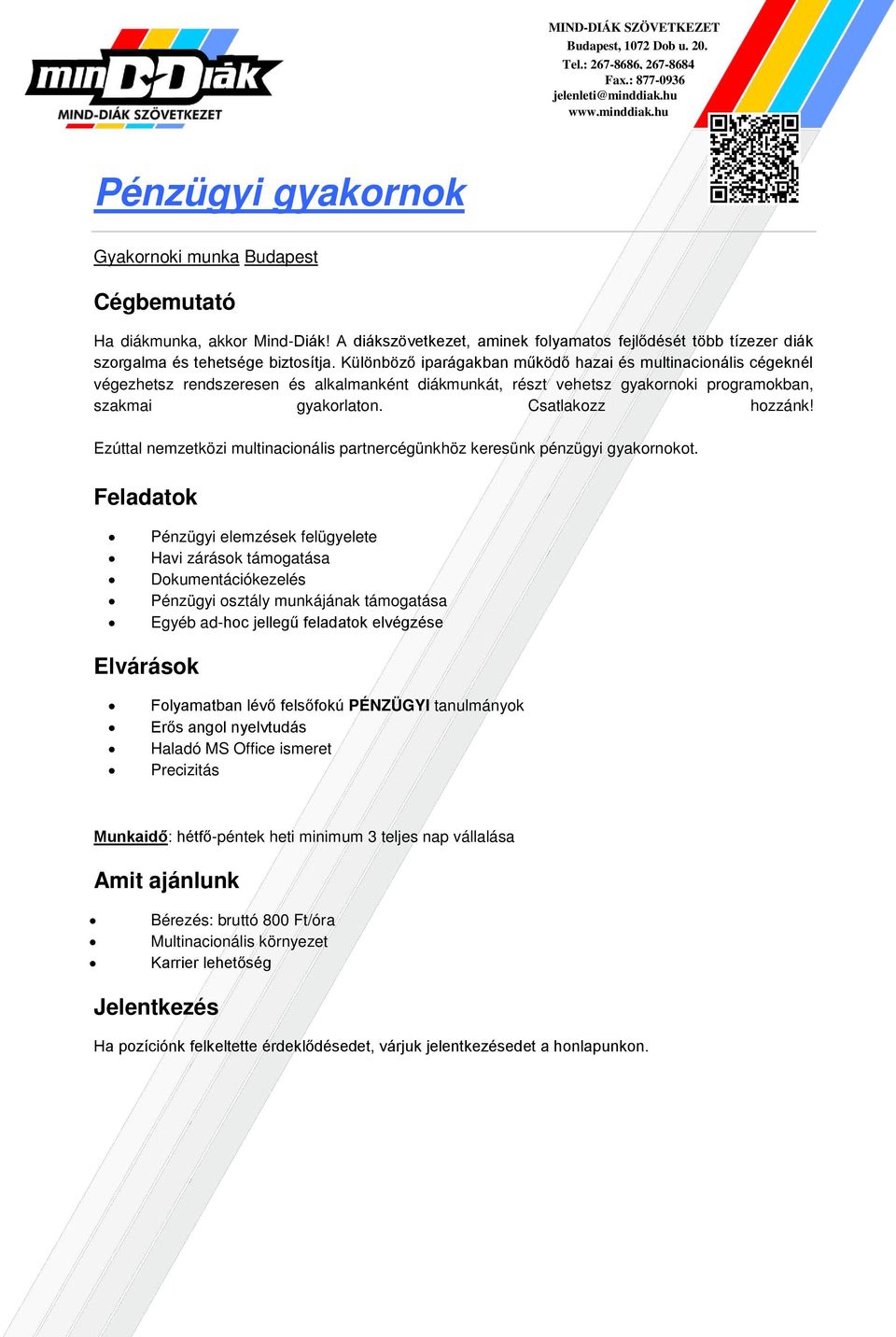 Folyamatban lévő felsőfokú PÉNZÜGYI tanulmányok Erős angol nyelvtudás Haladó MS Office ismeret Precizitás Munkaidő: hétfő-péntek heti minimum 3 teljes nap