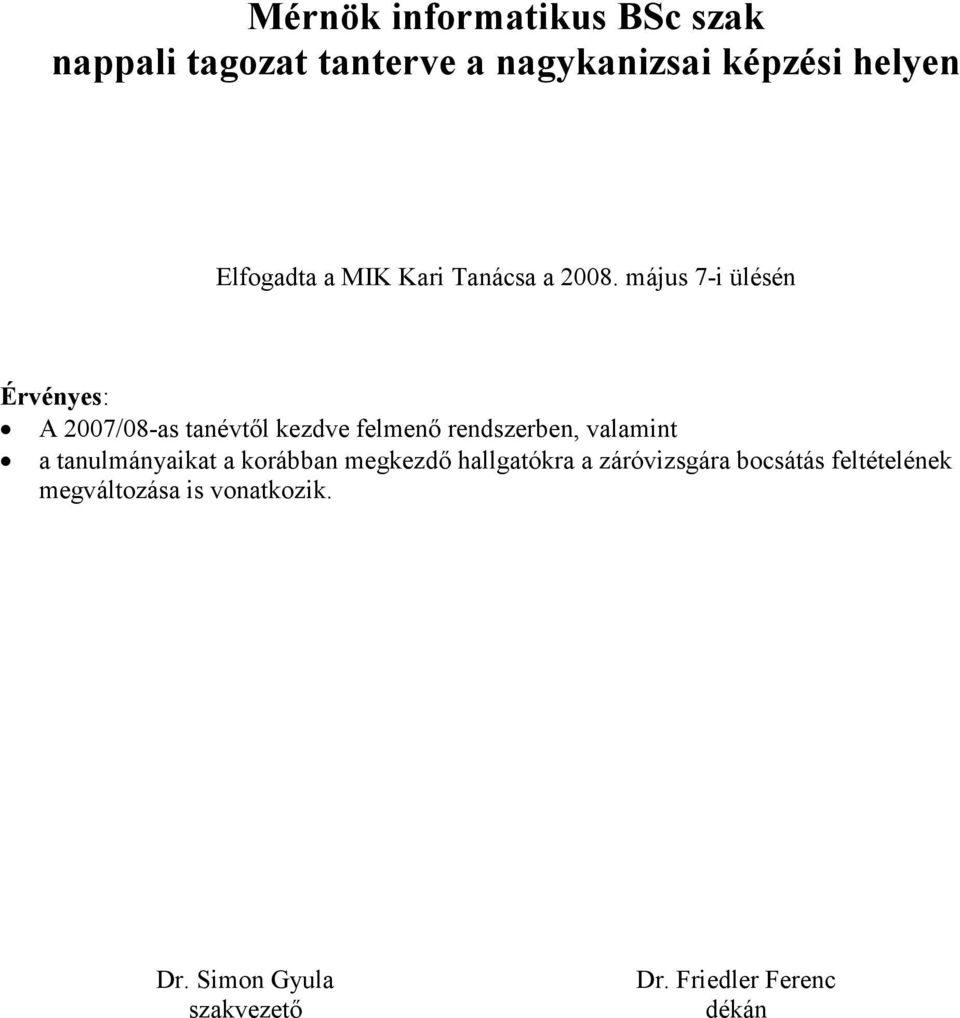 május 7-i ülésén Érvényes: A 2007/08-as tanévtıl kezdve felmenı szerben, valamint a