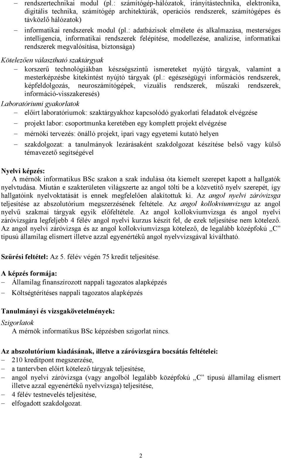 : adatbázisok elmélete és alkalmazása, mesterséges intelligencia, informatikai szerek felépítése, modellezése, analízise, informatikai szerek megvalósítása, biztonsága) Kötelezıen választható