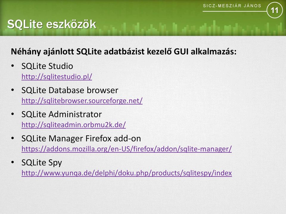 net/ SQLite Administrator http://sqliteadmin.orbmu2k.