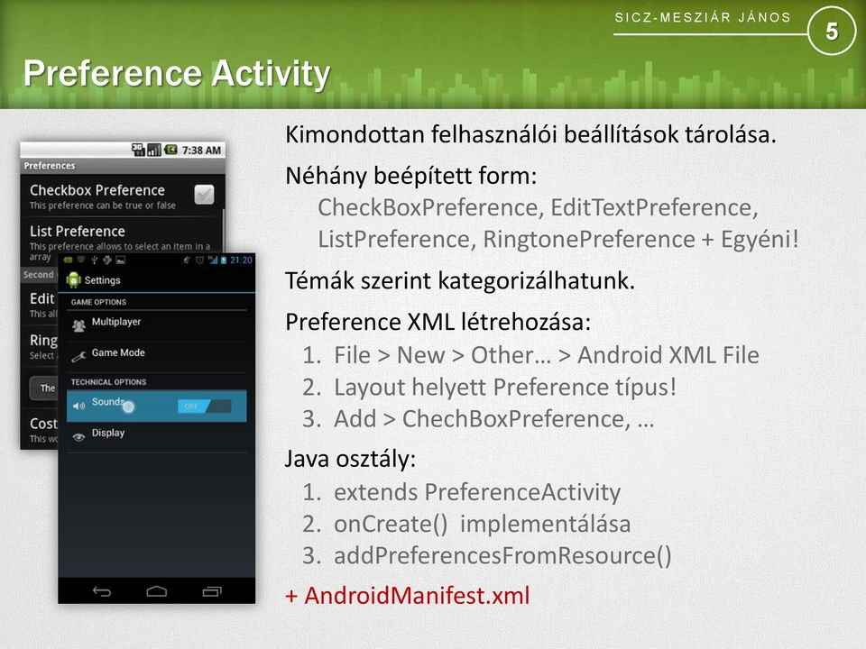 Témák szerint kategorizálhatunk. Preference XML létrehozása: 1. File > New > Other > Android XML File 2.