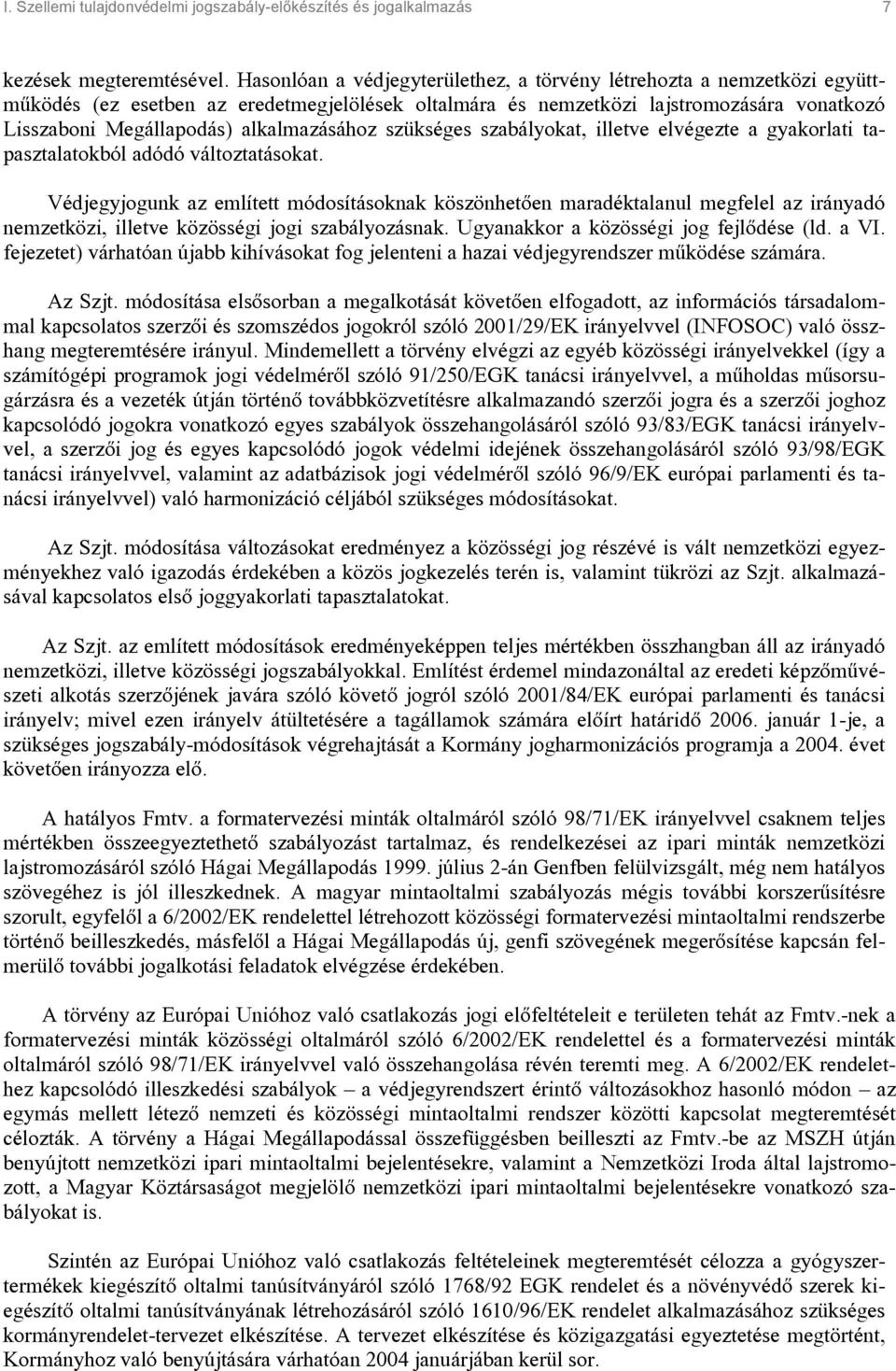 alkalmazásához szükséges szabályokat, illetve elvégezte a gyakorlati tapasztalatokból adódó változtatásokat.