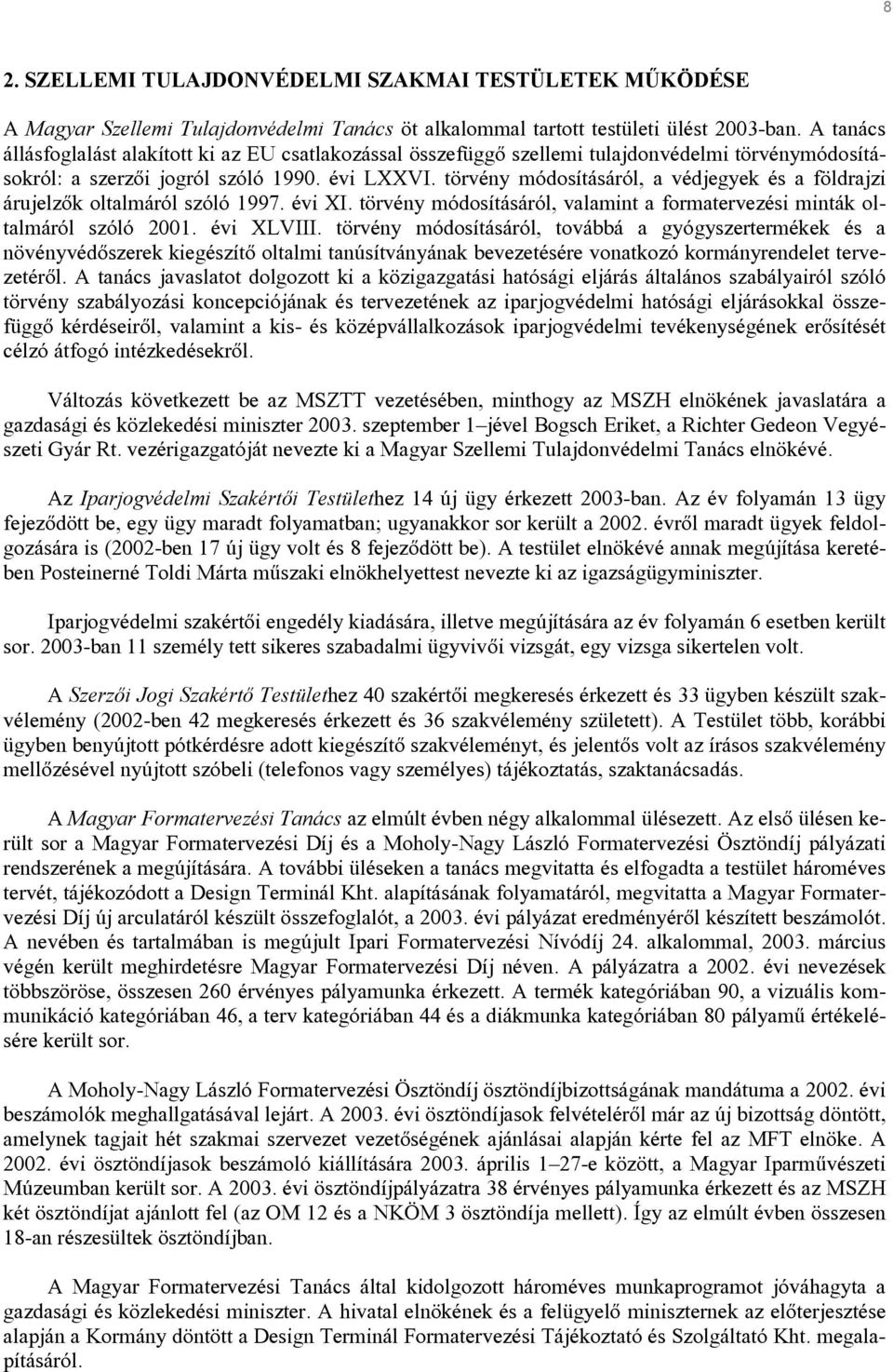 törvény módosításáról, a védjegyek és a földrajzi árujelzők oltalmáról szóló 1997. évi XI. törvény módosításáról, valamint a formatervezési minták oltalmáról szóló 2001. évi XLVIII.