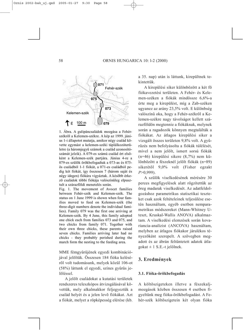 A 079-es számú család ért elsõként a Kelemen-szék partjára.