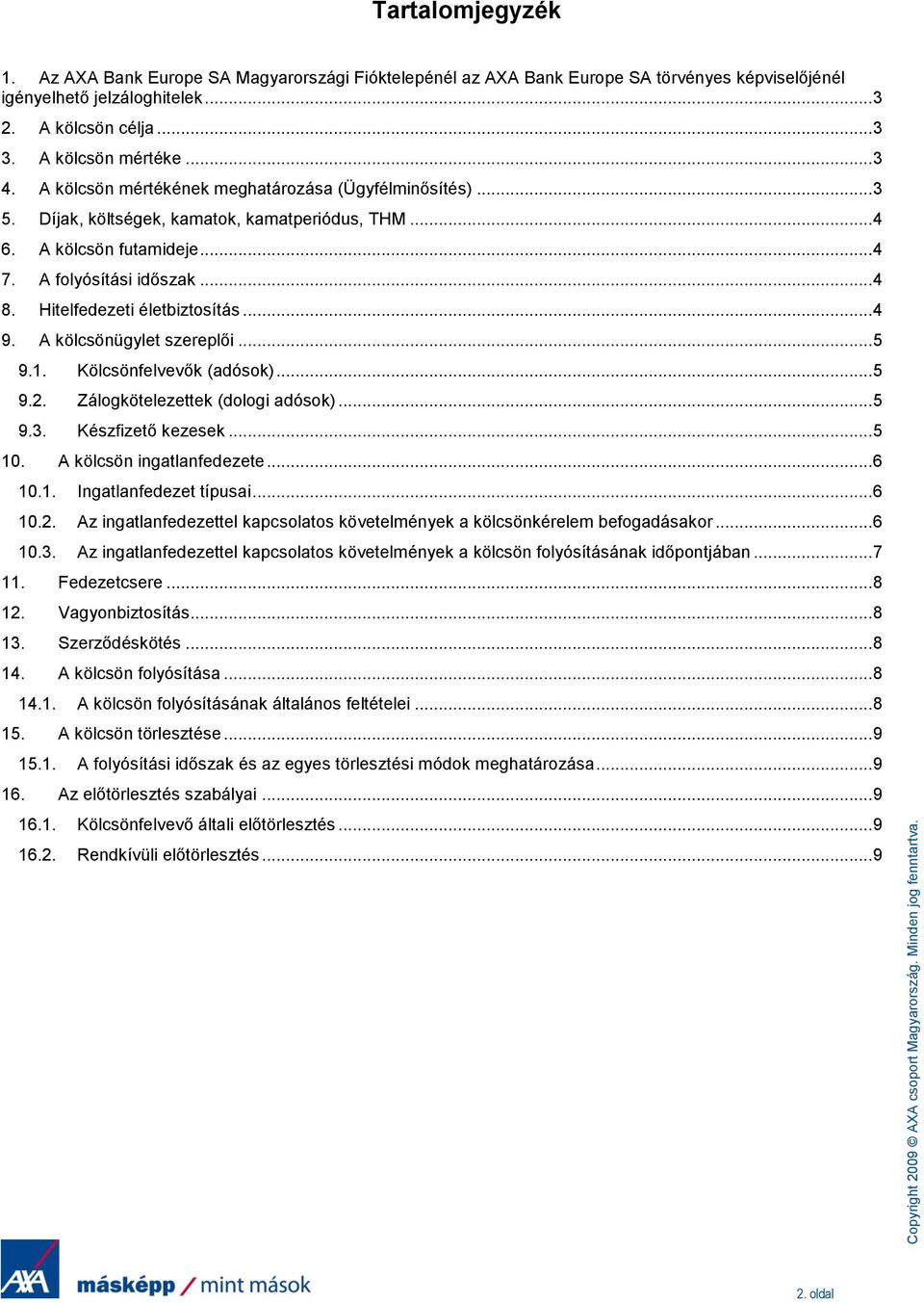 Hitelfedezeti életbiztosítás... 4 9. A kölcsönügylet szereplői... 5 9.1. Kölcsönfelvevők (adósok)... 5 9.2. Zálogkötelezettek (dologi adósok)... 5 9.3. Készfizető kezesek... 5 10.