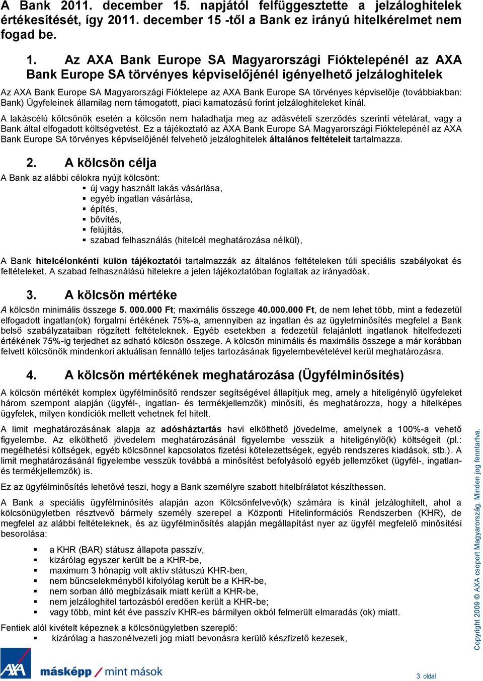 -től a Bank ez irányú hitelkérelmet nem fogad be. 1.